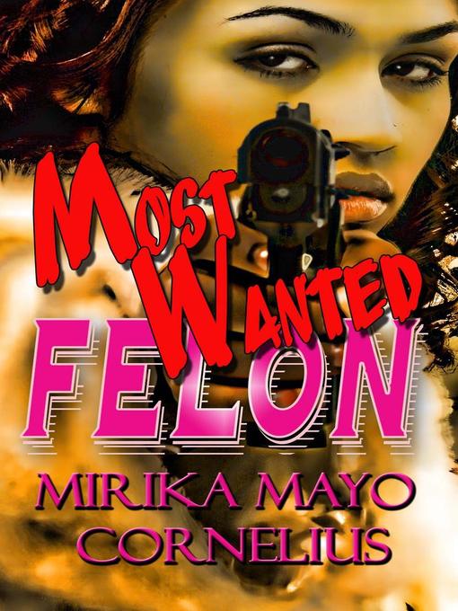 Title details for Most Wanted Felon by Mirika Mayo Cornelius - Available